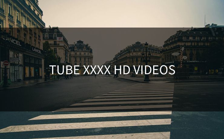 TUBE XXXX HD VIDEOS